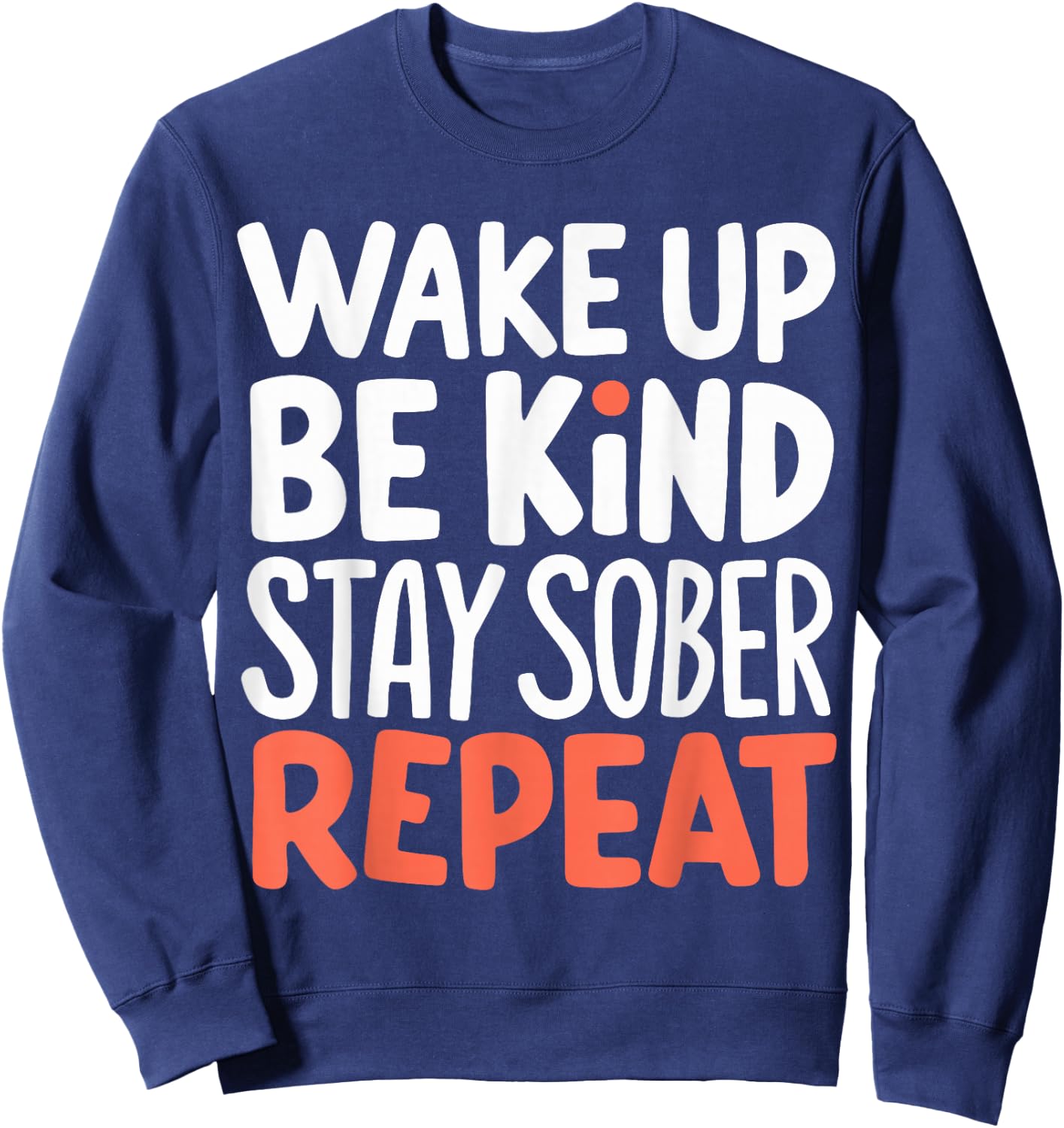 Wake Up Be Kind Stay Sober Repeat Sweatshirt - Sweatshirt | Navy