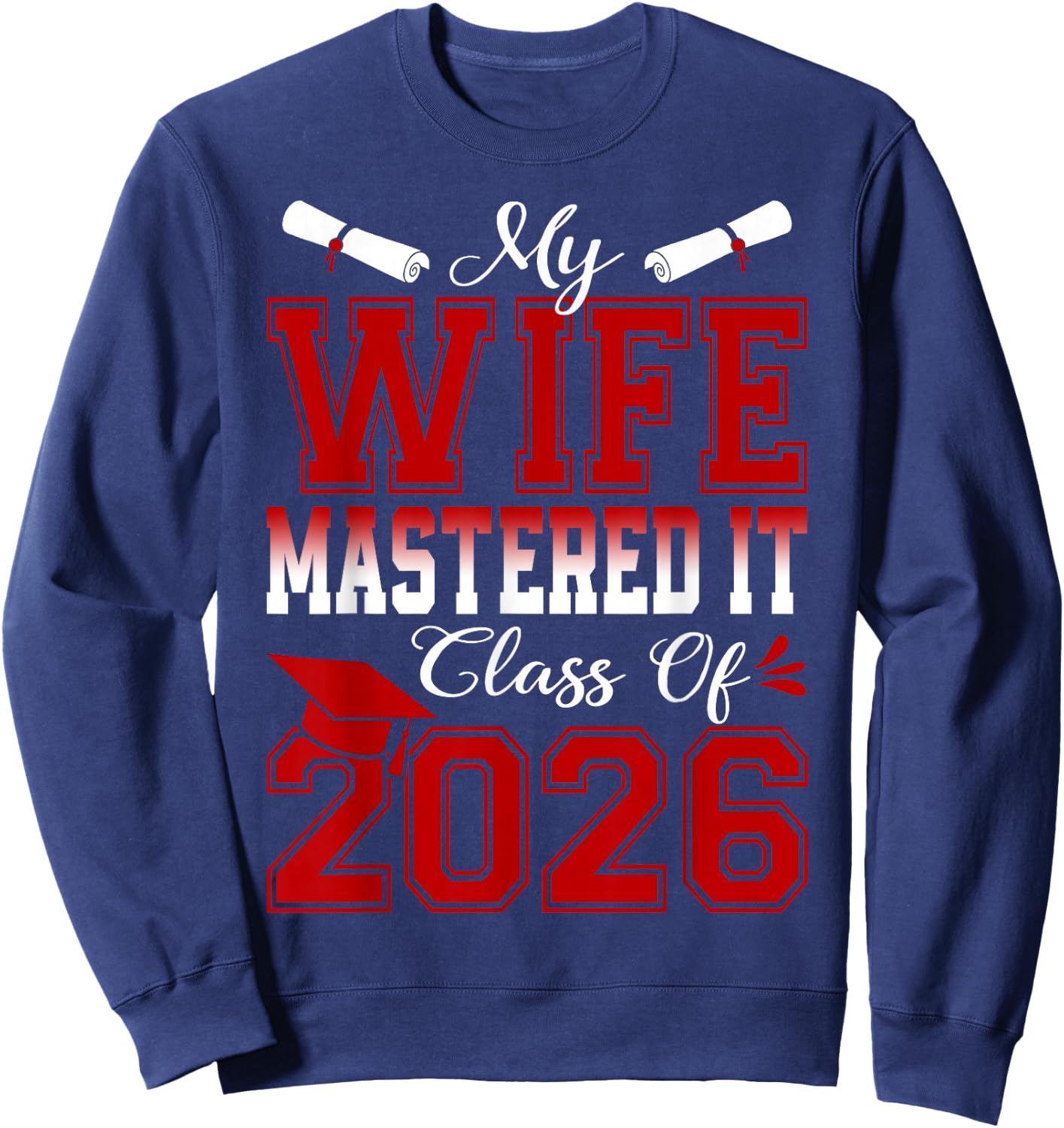 My Wife Mastered It Class of 2026 Masters Graduation Sweatshirt - Sweatshirt | Navy