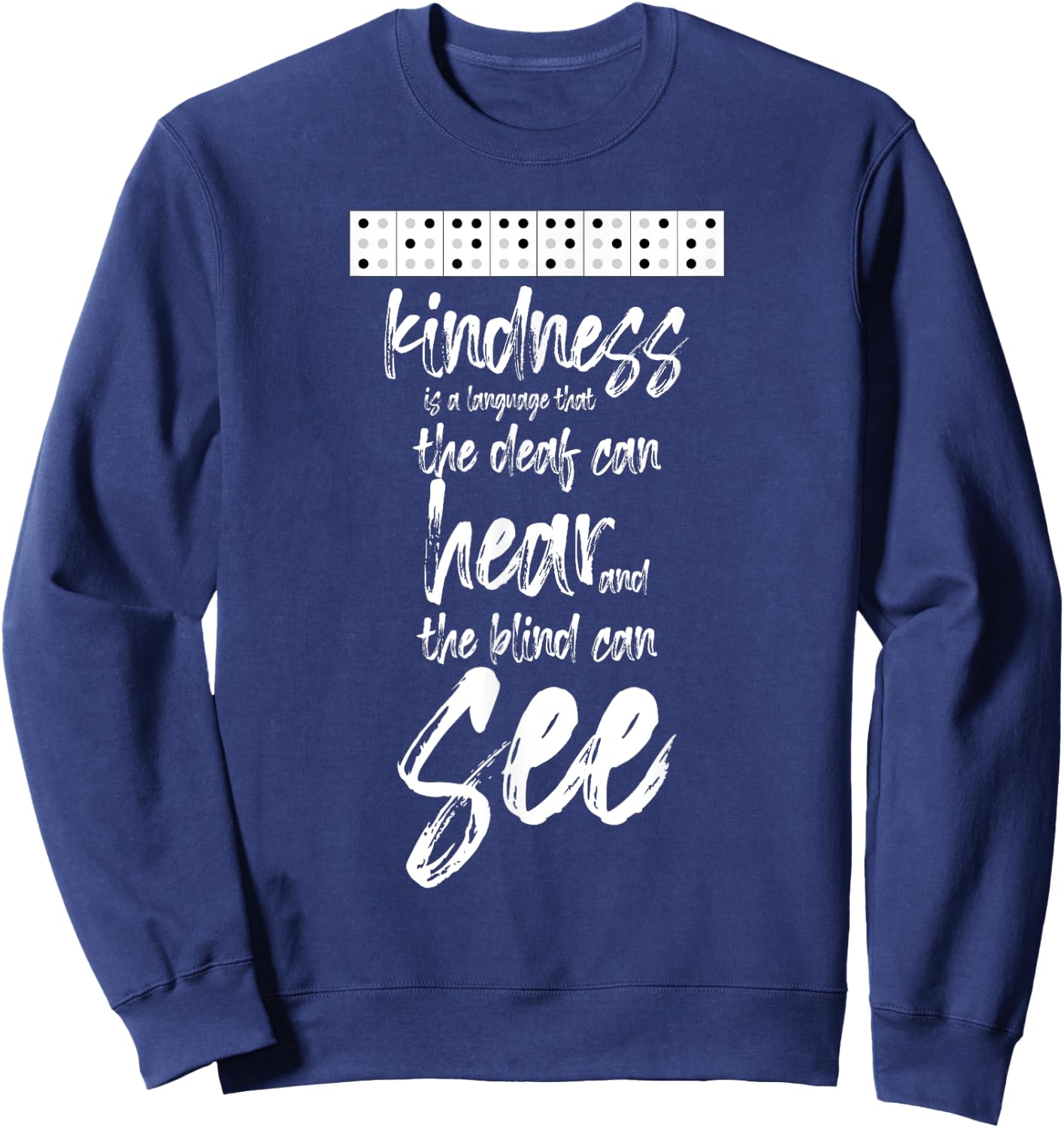 Braille Writing Gift - Kindness Deaf Can Hear Blind Can See Sweatshirt - Sweatshirt | Navy