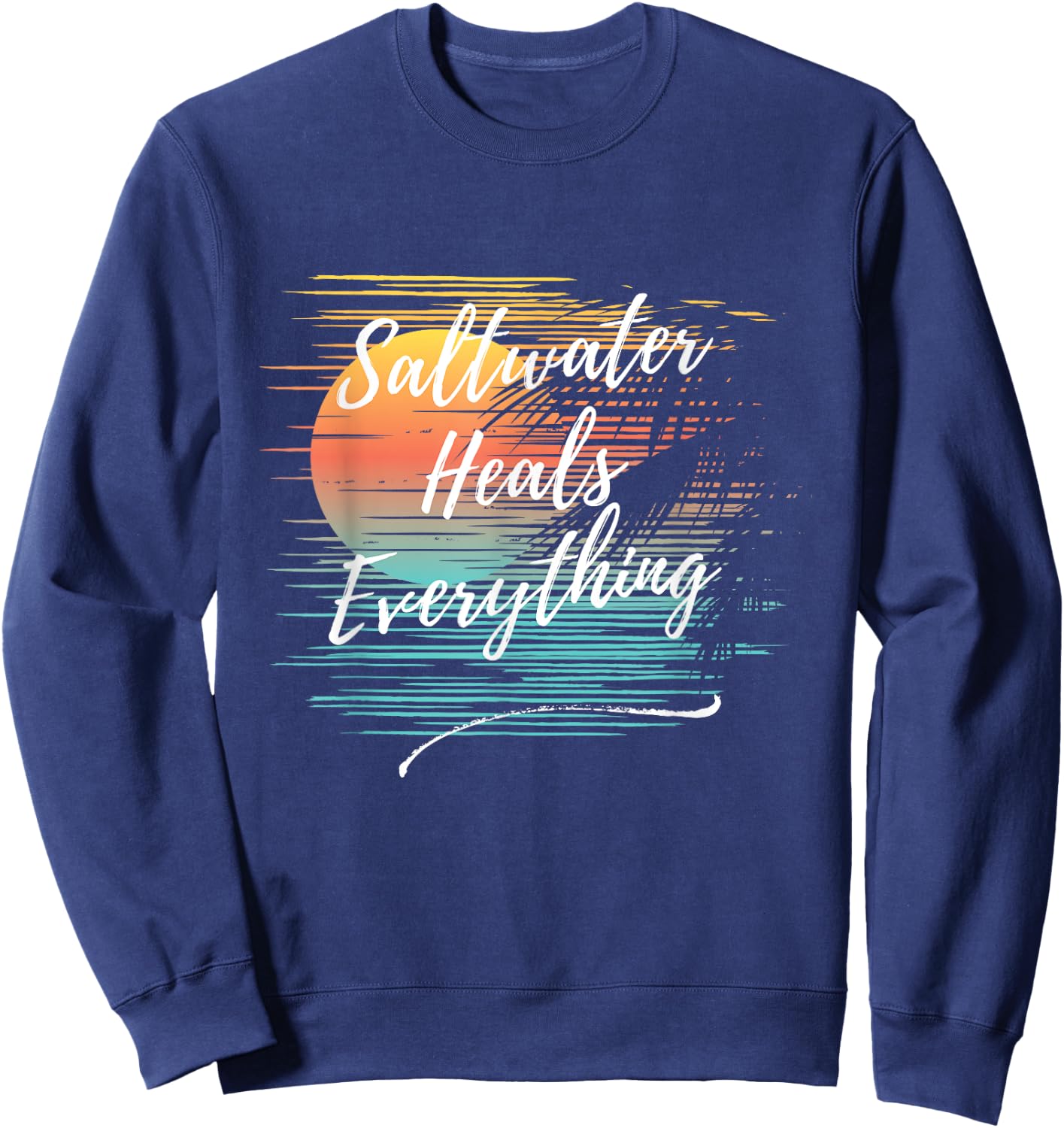 Saltwater Heals Everything, Cool Unique Beach Fun Ocean Sweatshirt - Sweatshirt | Navy