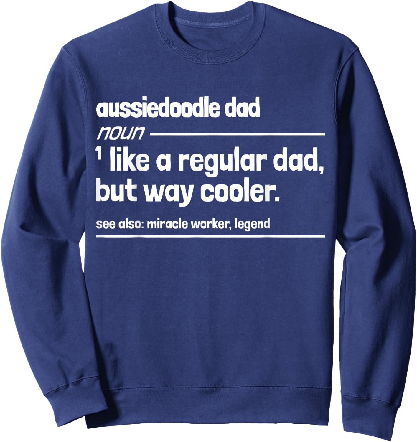Aussiedoodle Dad Like a Regular But Dad But Way Cooler Funny Sweatshirt - Sweatshirt | Navy