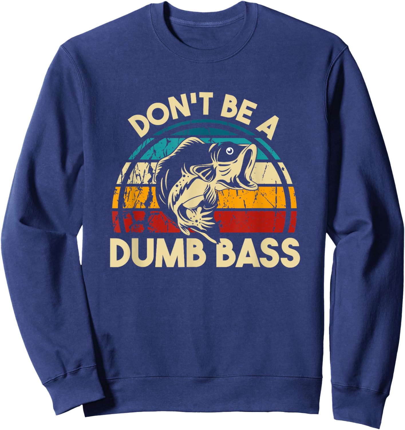 Don't Be A Dumb Bass Funny Fishing Quote Funny Fishing Meme Sweatshirt - Sweatshirt | Navy