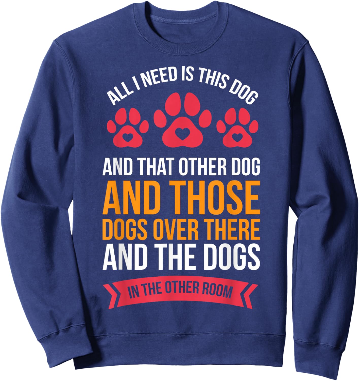 All I Need Is This Dog And That Other Dog Dog Obsessed Sweatshirt - Sweatshirt | Navy