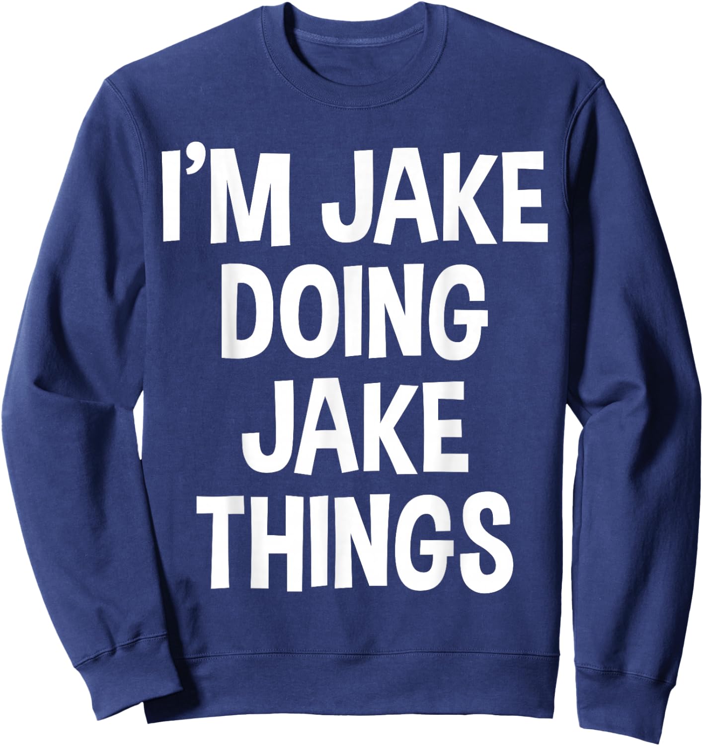I'm Jake Doing Jake Things Funny Saying Sweatshirt - Sweatshirt | Navy