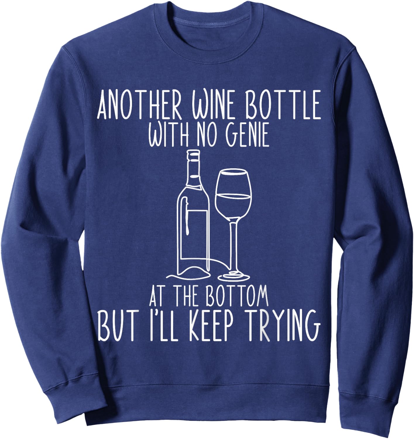 Another Wine Bottle With No Genie At The Bottom Sweatshirt - Sweatshirt | Navy