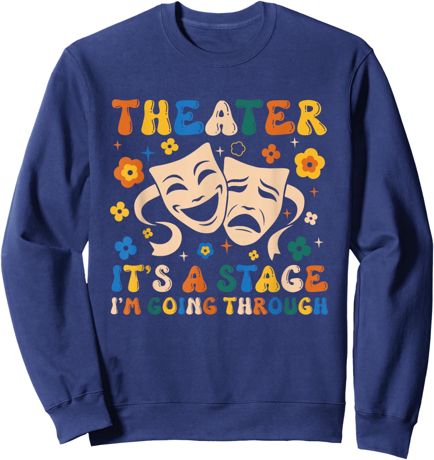 Thespian Theater It's A Stage I'm Going Through Theater Arts Sweatshirt - Sweatshirt | Navy