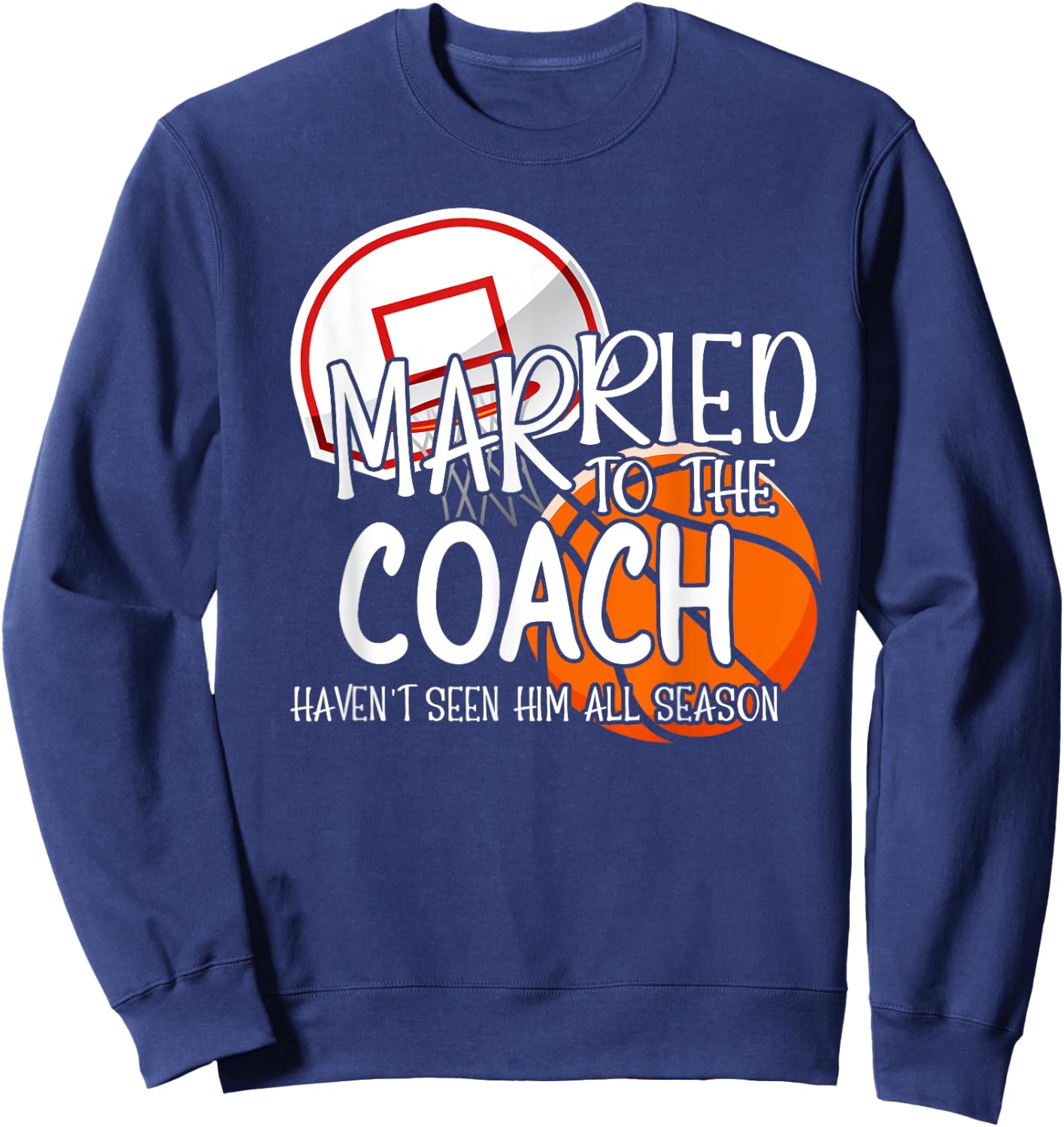 Married To The Basketball Coach Wife Of A Basketball Coach Sweatshirt - Sweatshirt | Navy