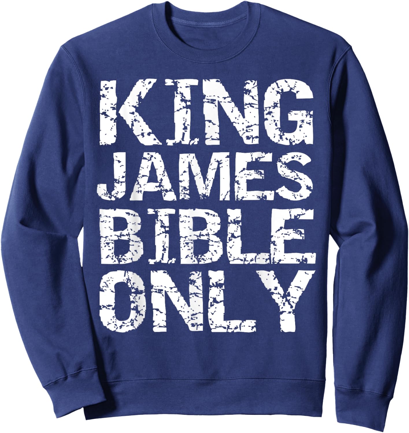 Conservative Christian Translation King James Bible Only Sweatshirt - Sweatshirt | Navy