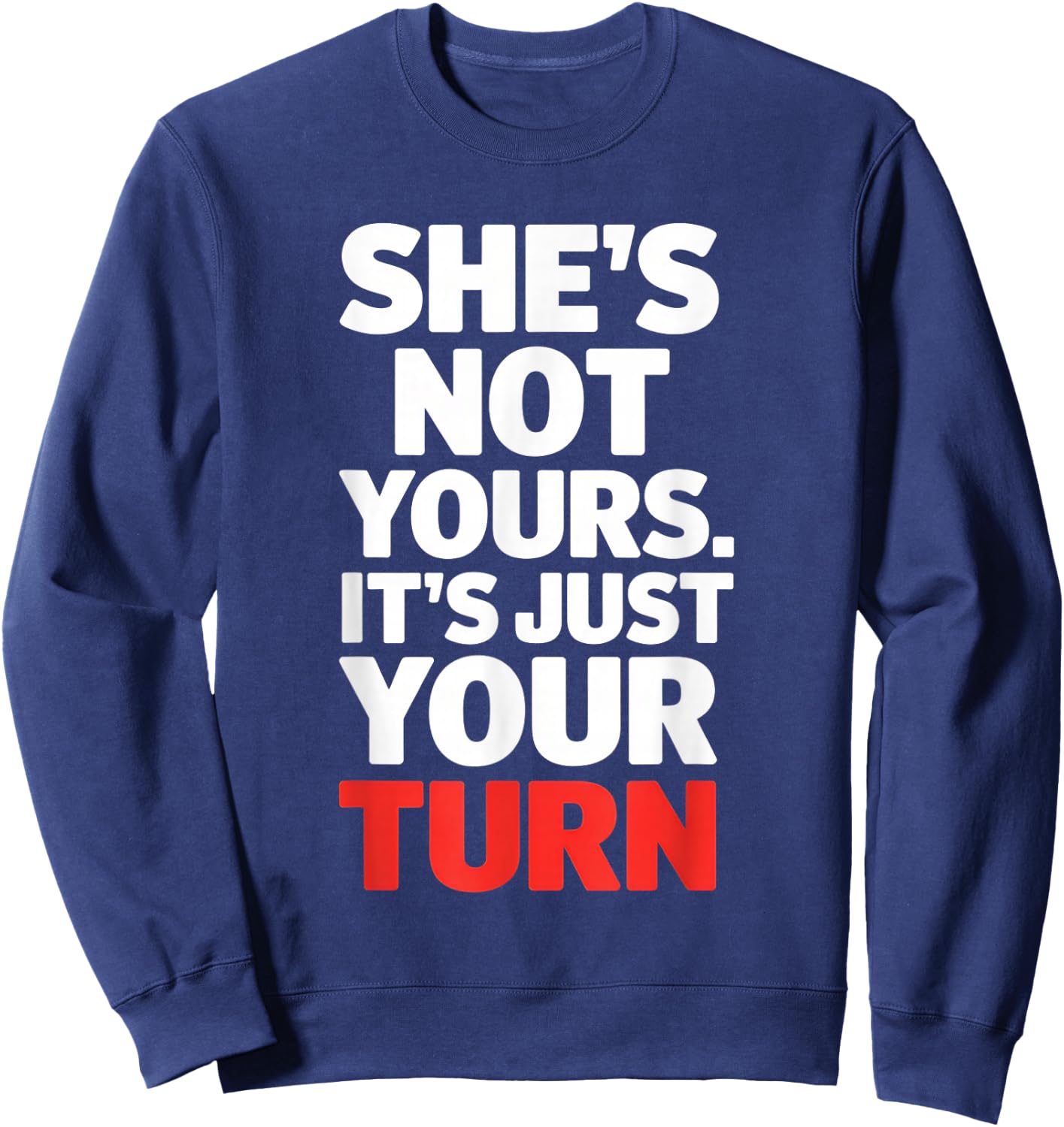 She is Not Yours It is Just Your Turn Party Funny Sweatshirt - Sweatshirt | Navy