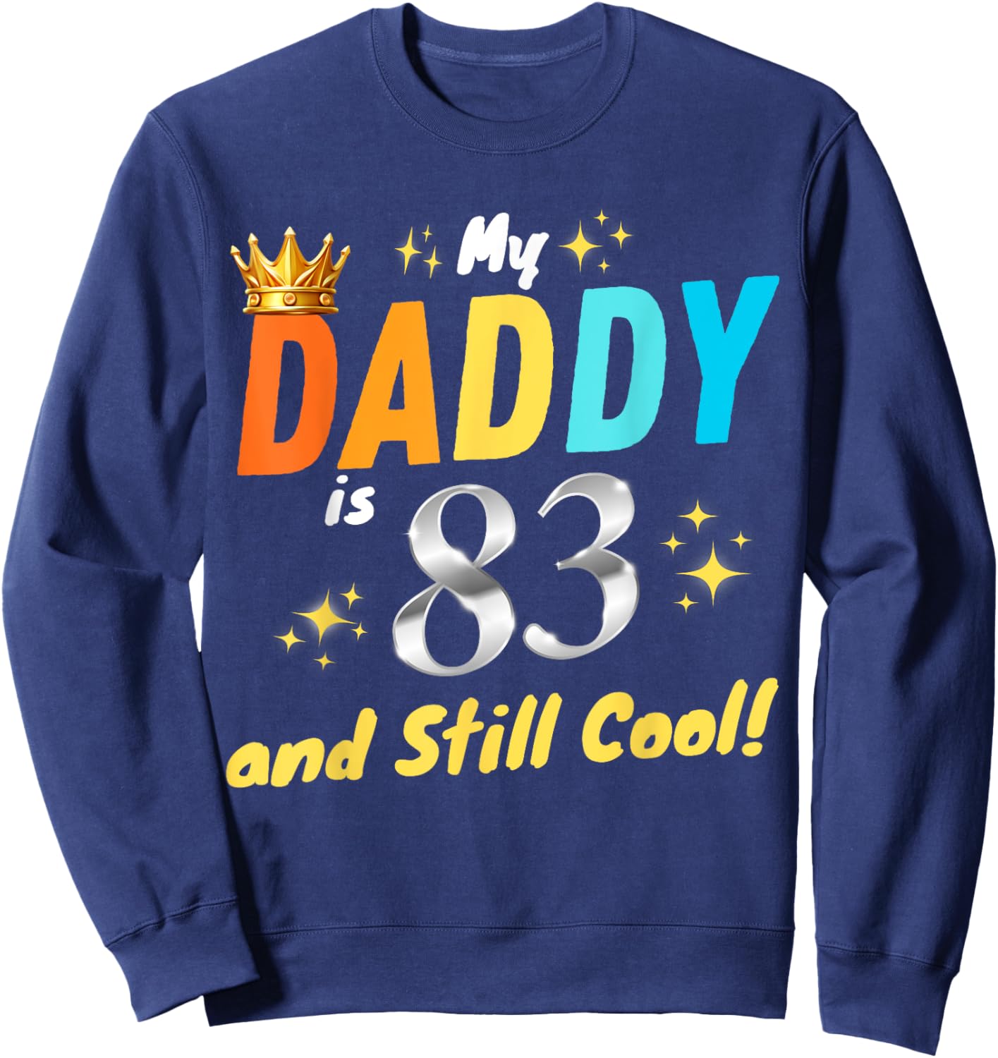 My Daddy is 83 And Still Cool Happy Birthday Dad 83rd Years Sweatshirt - Sweatshirt | Navy