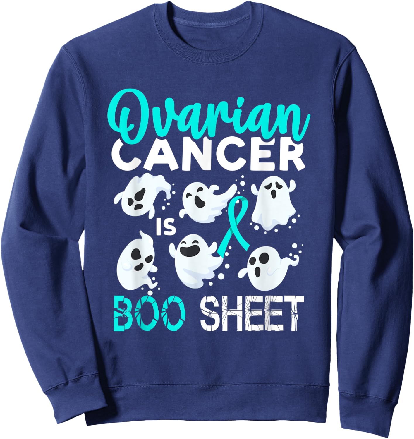 Ovarian Cancer Is Boo Sheet Halloween Sweatshirt - Sweatshirt | Navy
