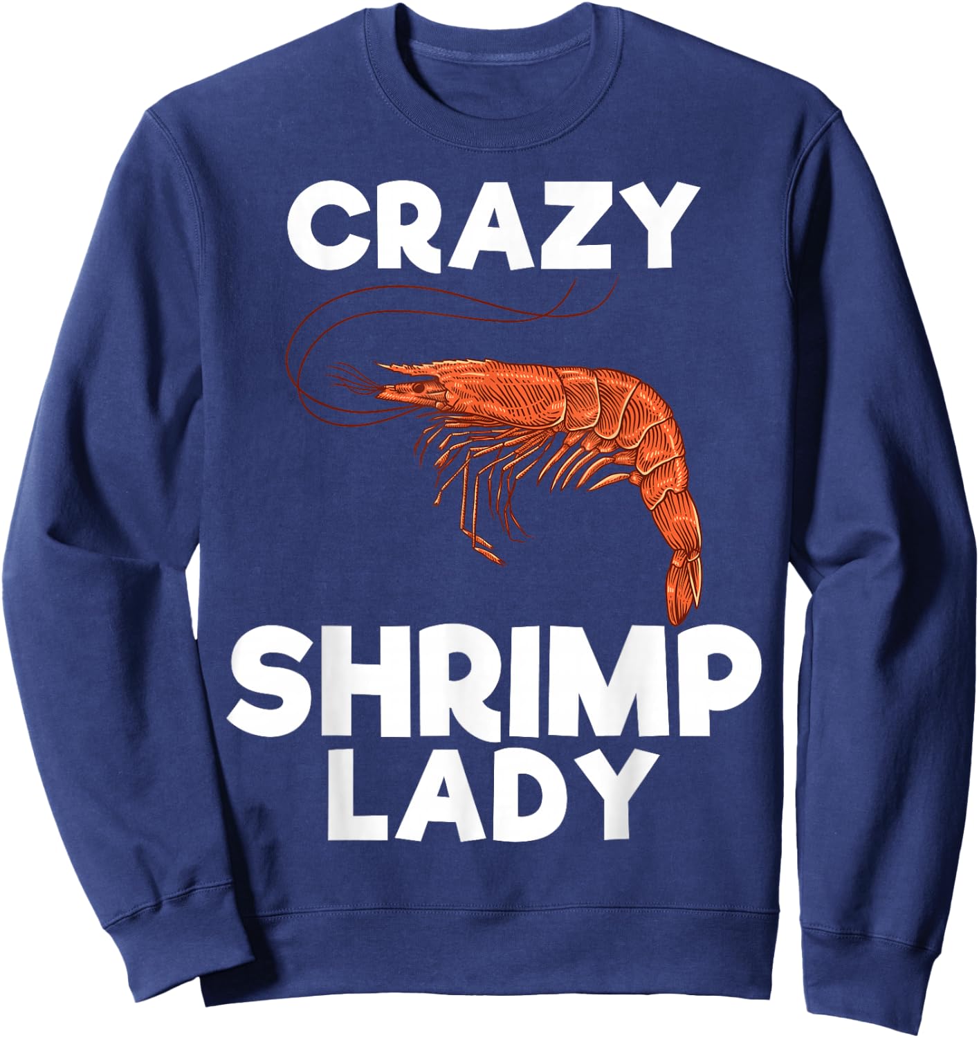 Crazy Shrimp Lady Funny Seafood Shellfish Lover Men Women Sweatshirt - Sweatshirt | Navy