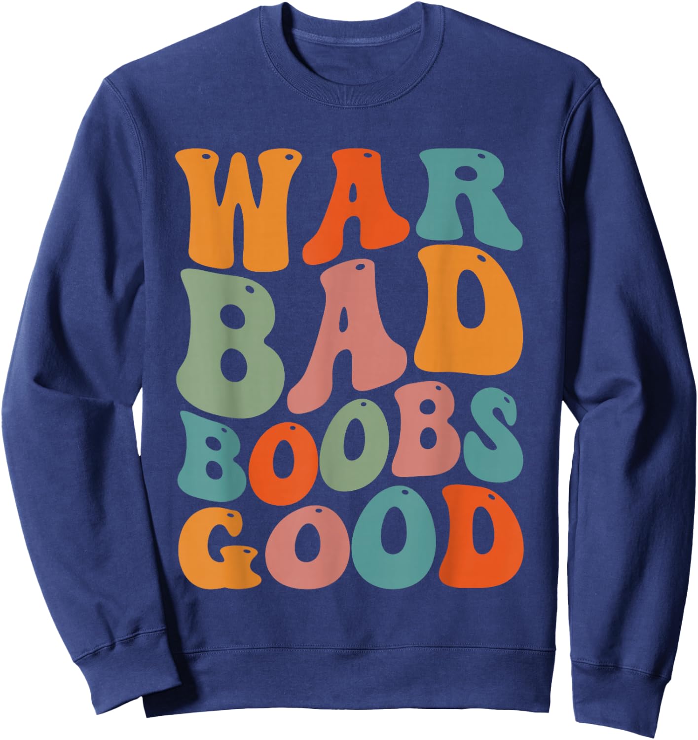 War Bad Boobd Good Funny Saying Sweatshirt - Sweatshirt | Navy