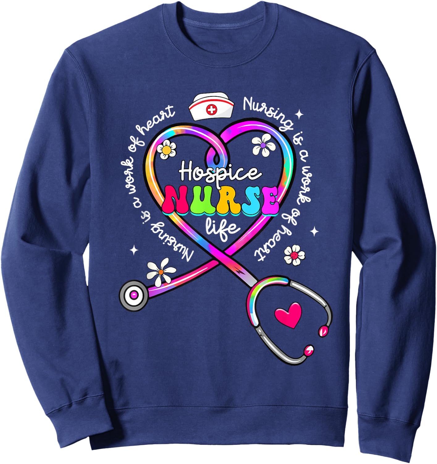 Nursing Is A Work Of Heart Tie Dye Hospice Nurse Life Nurse Sweatshirt - Sweatshirt | Navy