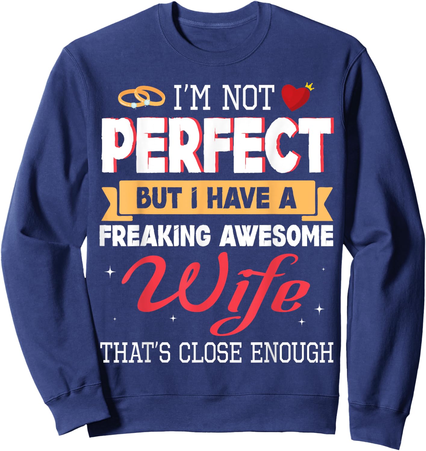 I'm Not Perfect But I Have A Freaking Awesome Husband Enough Sweatshirt - Sweatshirt | Navy