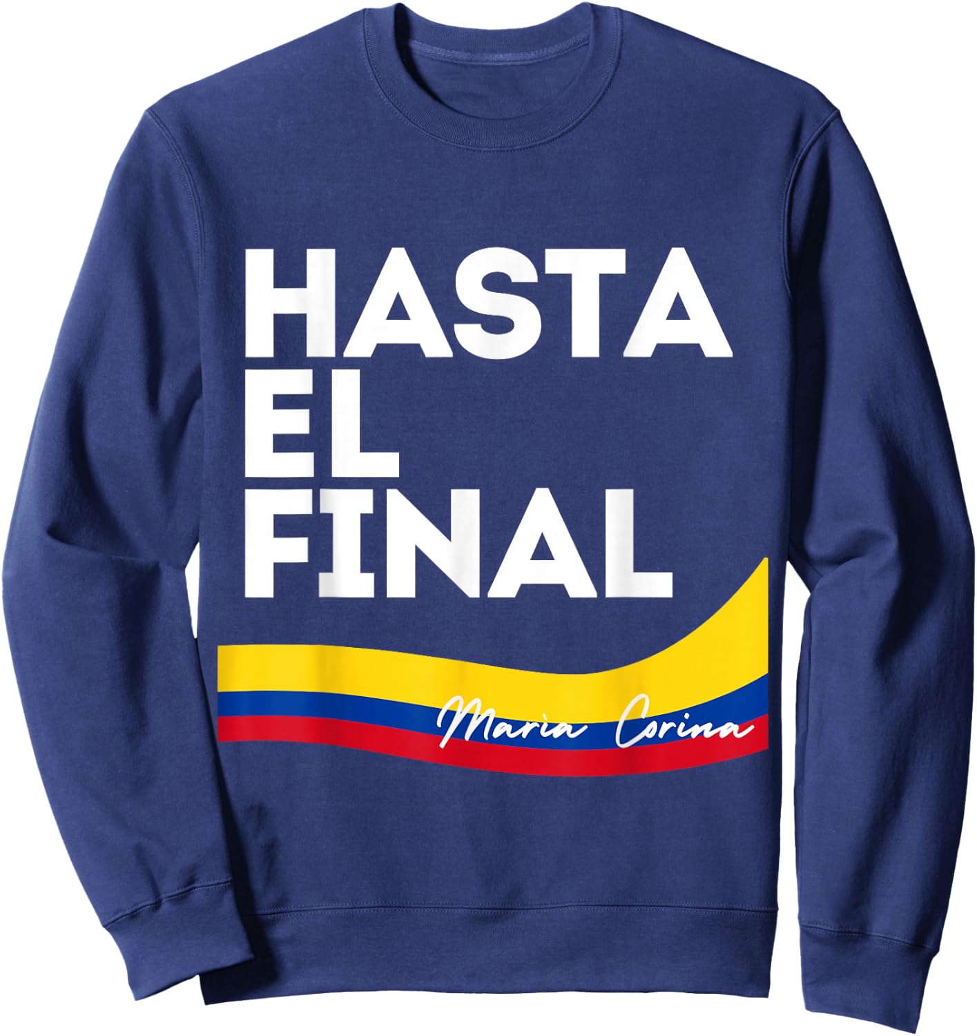 Hasta el Final Maria Corina Venezuela Libre Sweatshirt - Sweatshirt | Navy