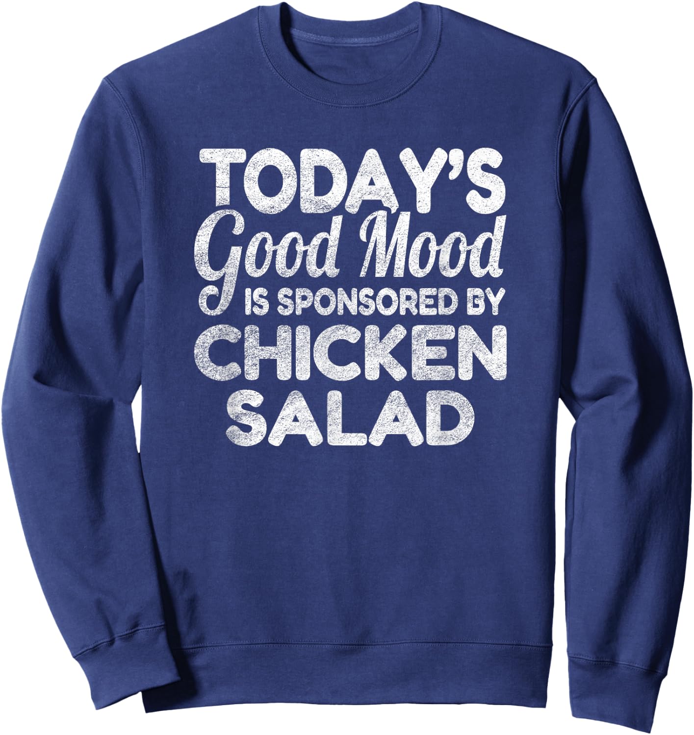 Today's Good Mood Is Sponsored By Chicken Salad Sweatshirt - Sweatshirt | Navy