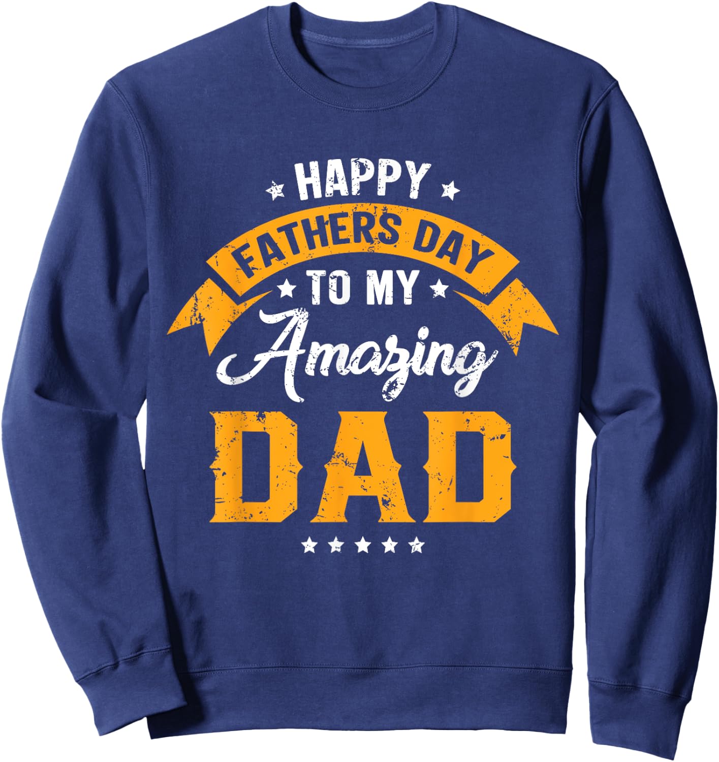 Happy Father's Day To My Amazing Dad From Daughter Son Daddy Sweatshirt - Sweatshirt | Navy