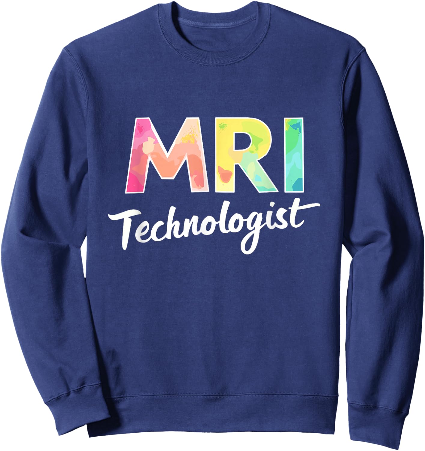 Mri Technologist, MRI Radiology and Radiologic Tech Sweatshirt - Sweatshirt | Navy