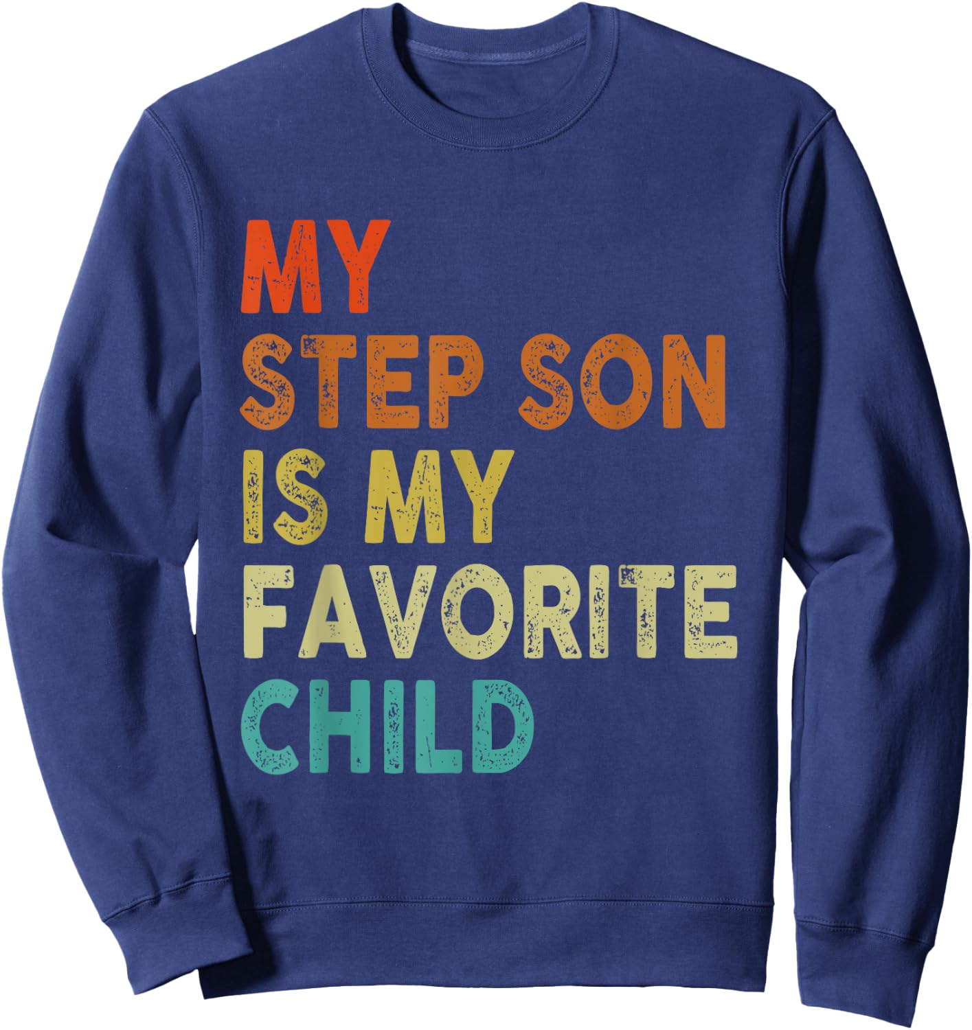 My Step Son Is My Favorite Child, Boy Girl Funny Sweatshirt - Sweatshirt | Navy