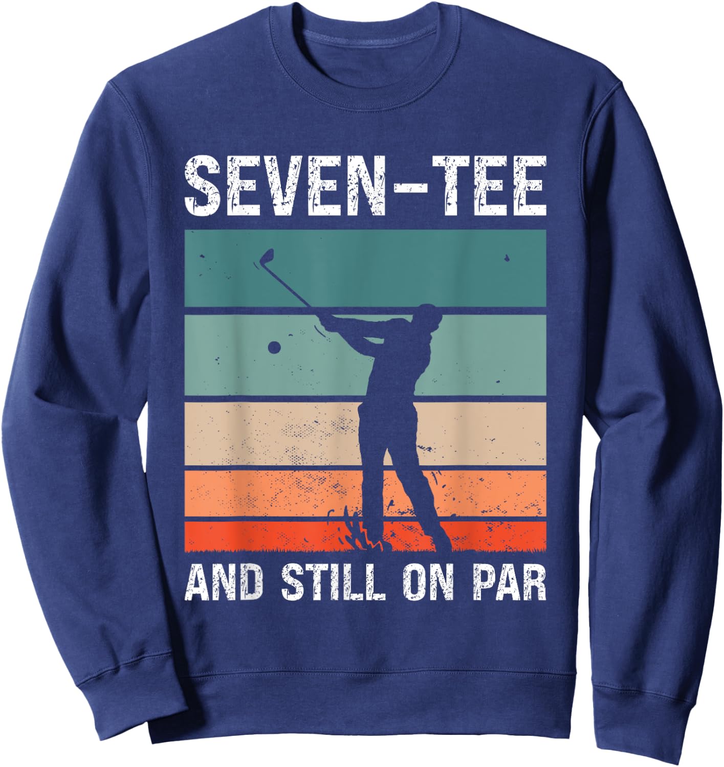 Golf 70th Birthday Party Seven- And Still On Par Golfing Sweatshirt - Sweatshirt | Navy