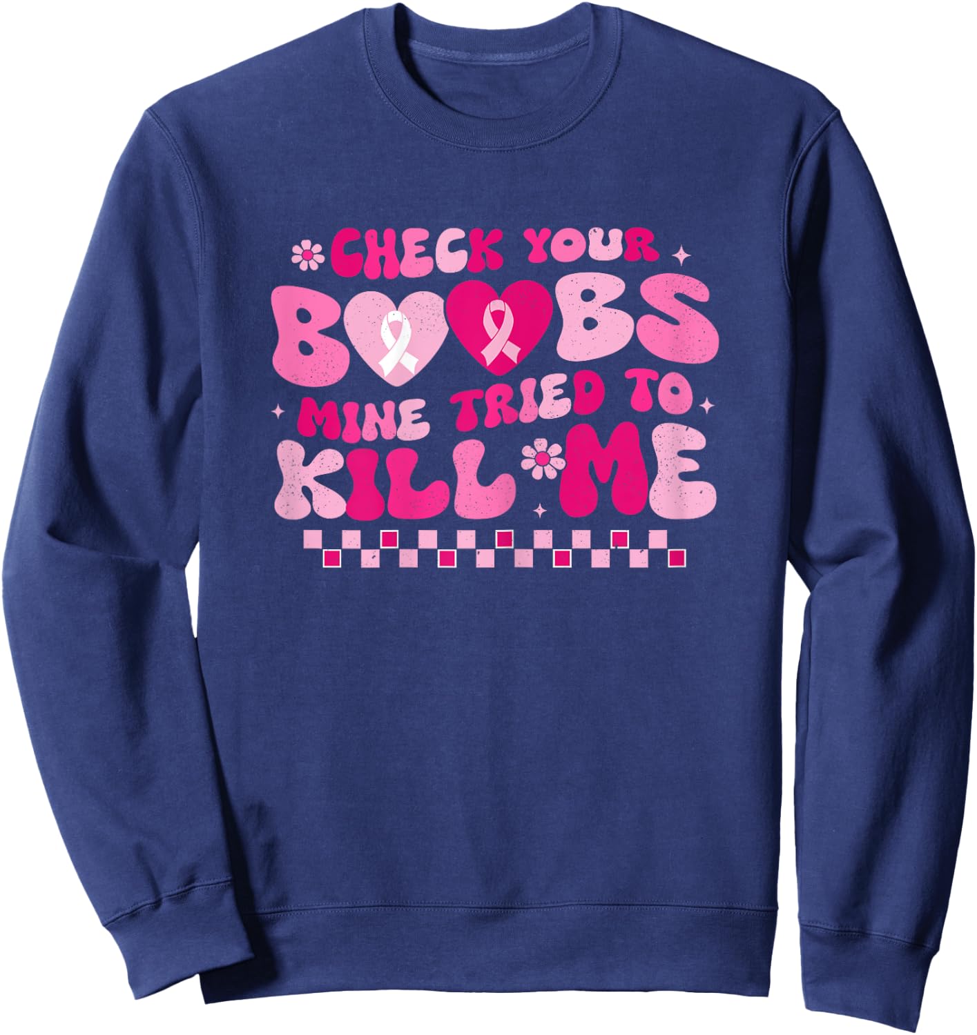 Check Your Boobs Mine Tried To Kill Me Breast Cancer Support Sweatshirt - Sweatshirt | Navy