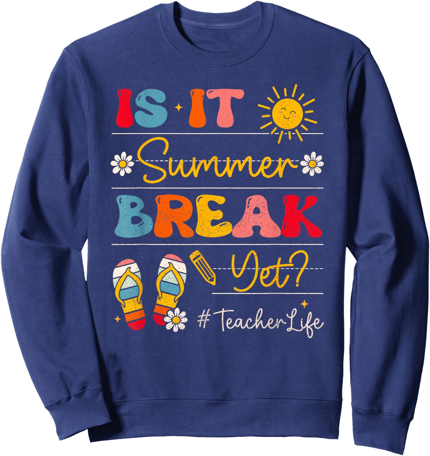 Teacher Life Is It Summer Break Yet Last Day Of School Women Sweatshirt - Sweatshirt | Navy
