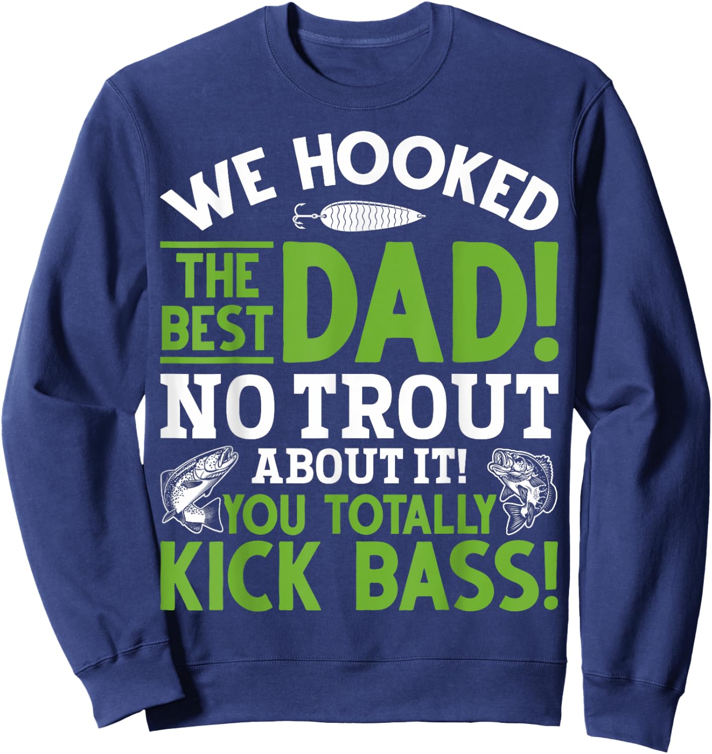 We Hooked The Best Dad Fishing Dads Fishing Husbands Sweatshirt - Sweatshirt | Navy
