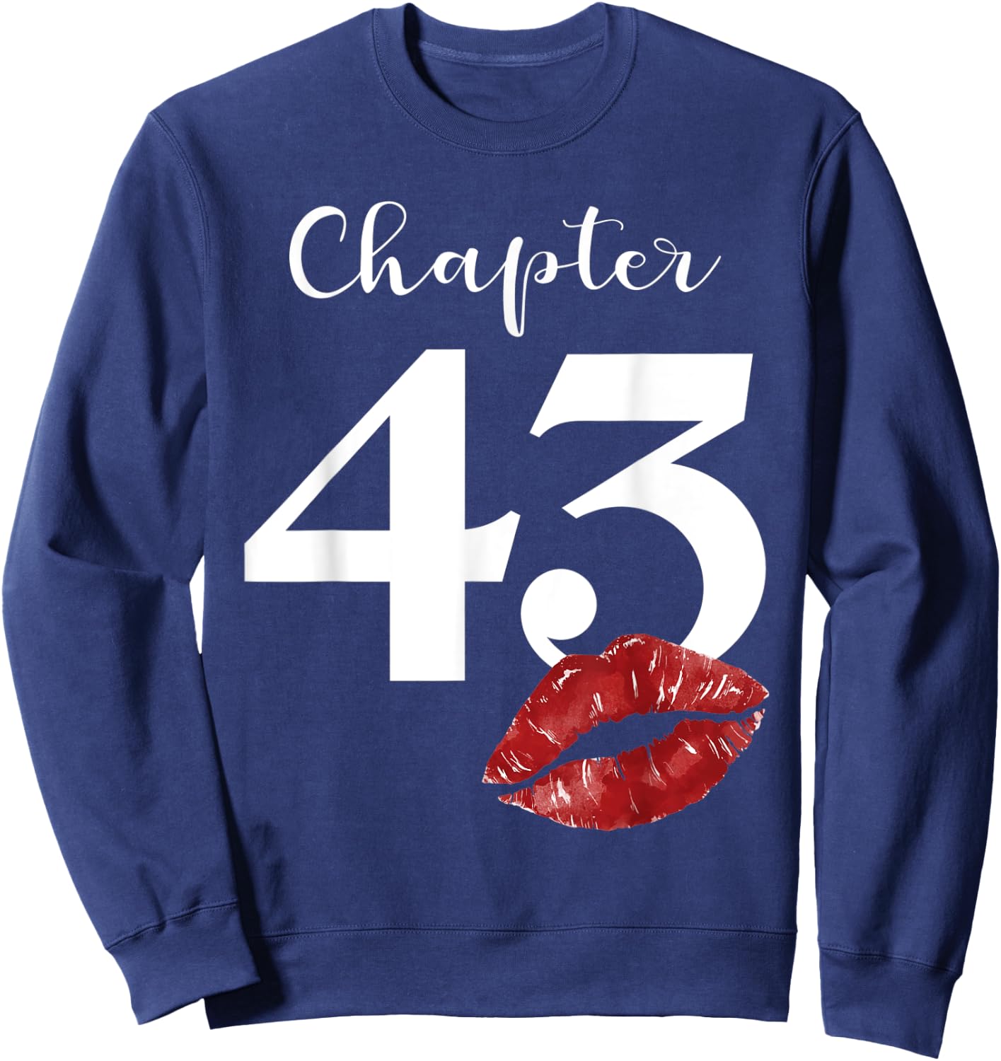 43th Birthday Chapter Red Lips Kiss 43 Years Old Party Sweatshirt - Sweatshirt | Navy
