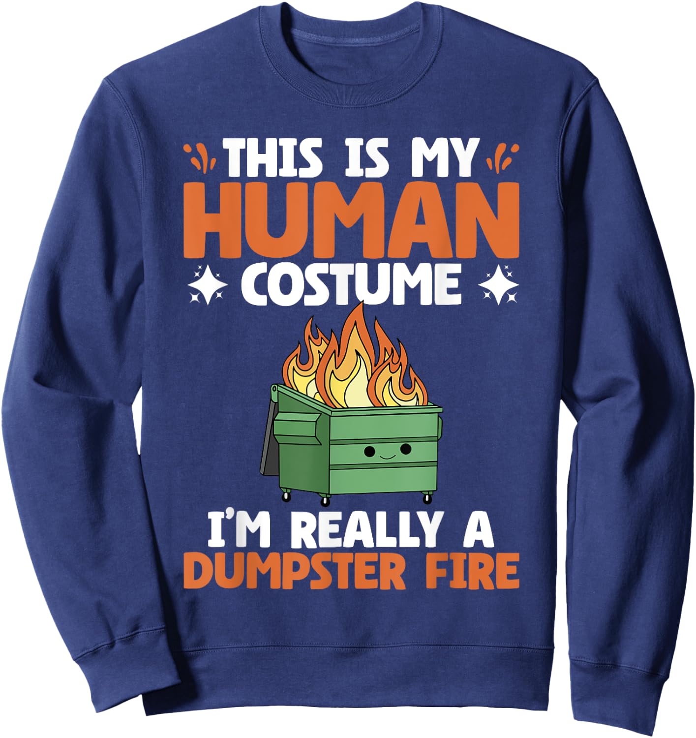 My Human Costume Cute Dumpster On Fire Funny Dumpster Fire Sweatshirt - Sweatshirt | Navy