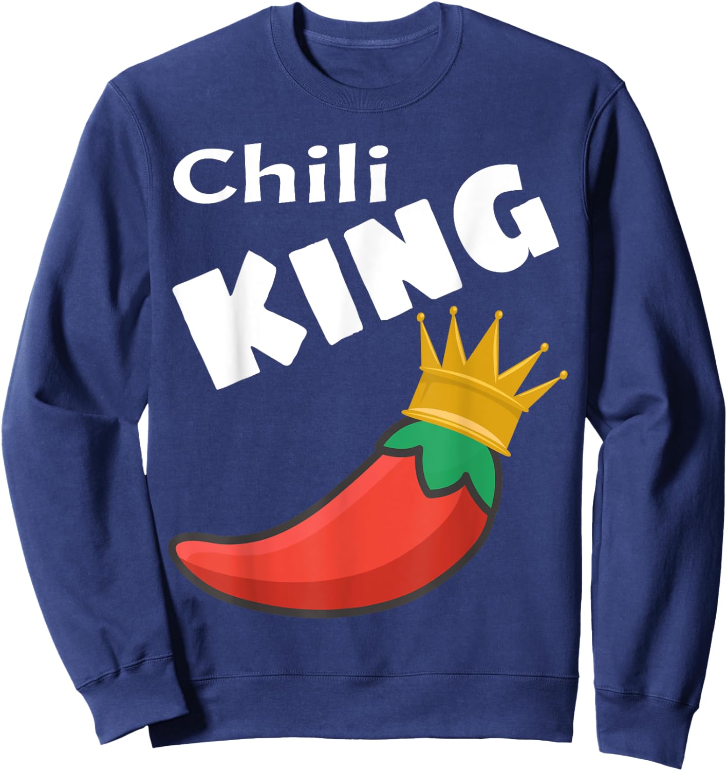 Chili King Cook Off Winner Funny Foodie Lover Saying Humor Sweatshirt - Sweatshirt | Navy