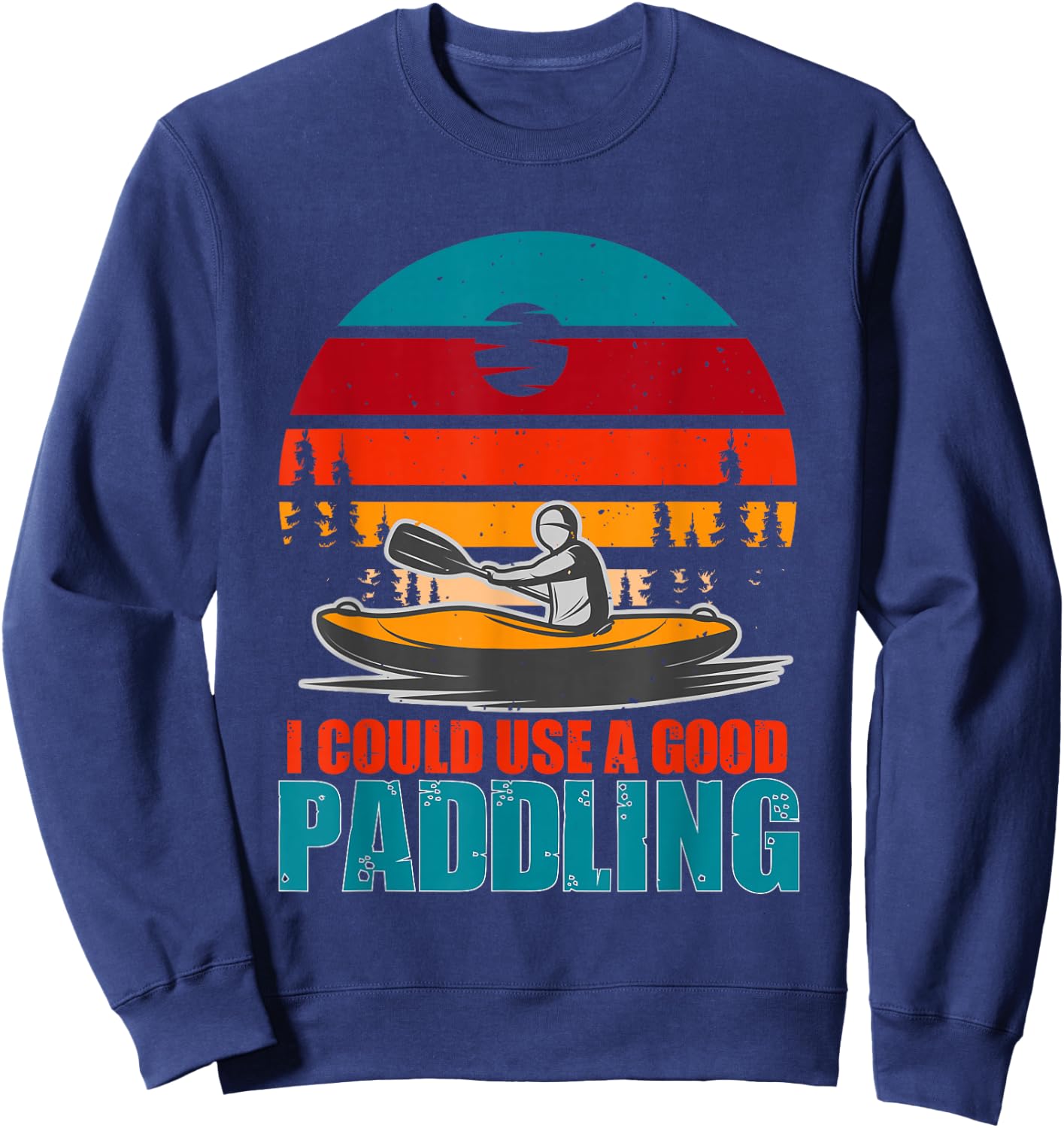 I Could Use A Good Paddling Funny Kayaking Gifts for Kayaker Sweatshirt - Sweatshirt | Navy