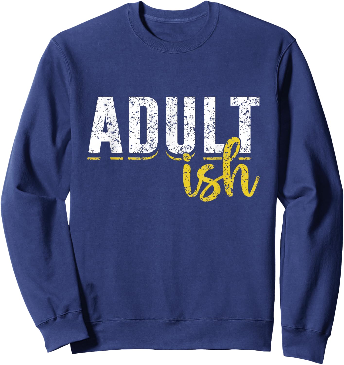 Adult-Ish Humor Adults Funny Puberty Responsible Adult Sweatshirt - Sweatshirt | Navy