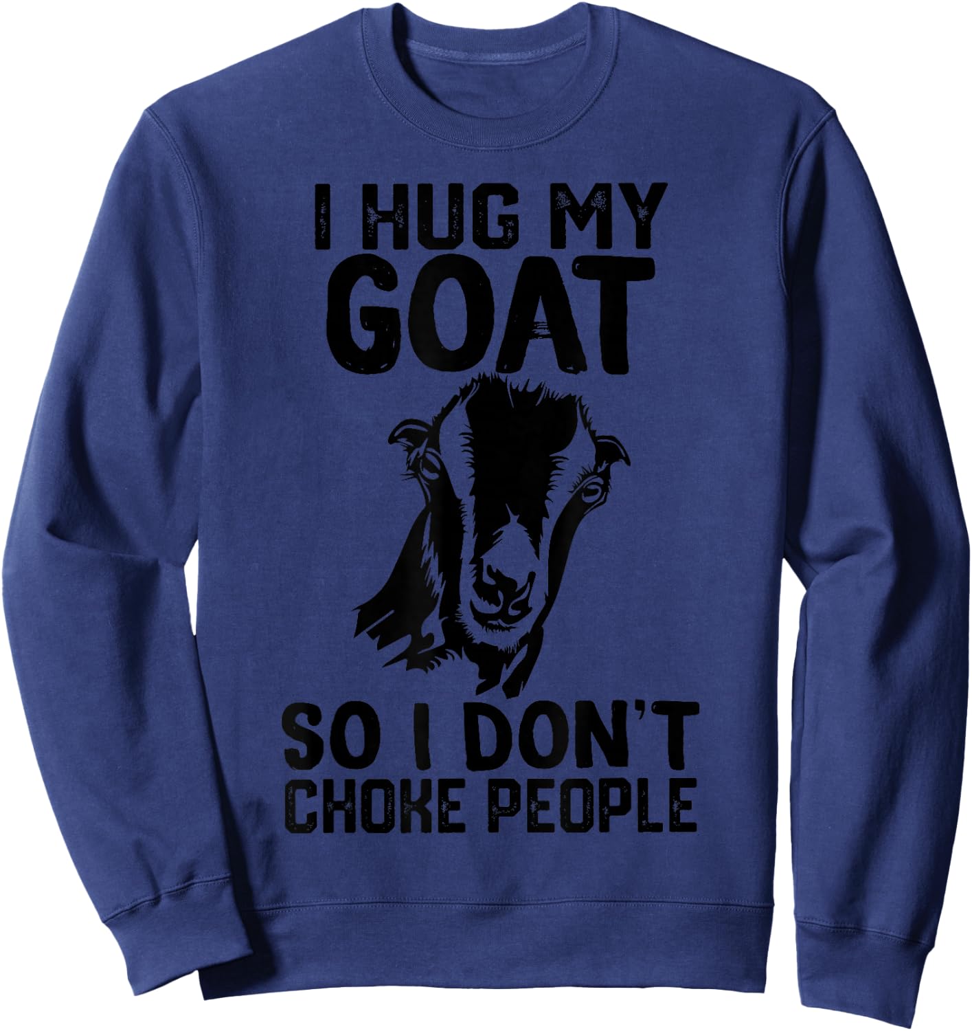 i Hug My lamancha goat So I Dont Choke People Sweatshirt - Sweatshirt | Navy