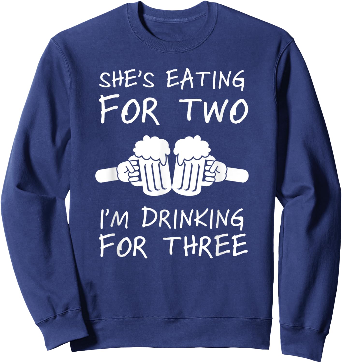 She's Eating For Two I'm Drinking For Three Beer Lovers Sweatshirt - Sweatshirt | Navy