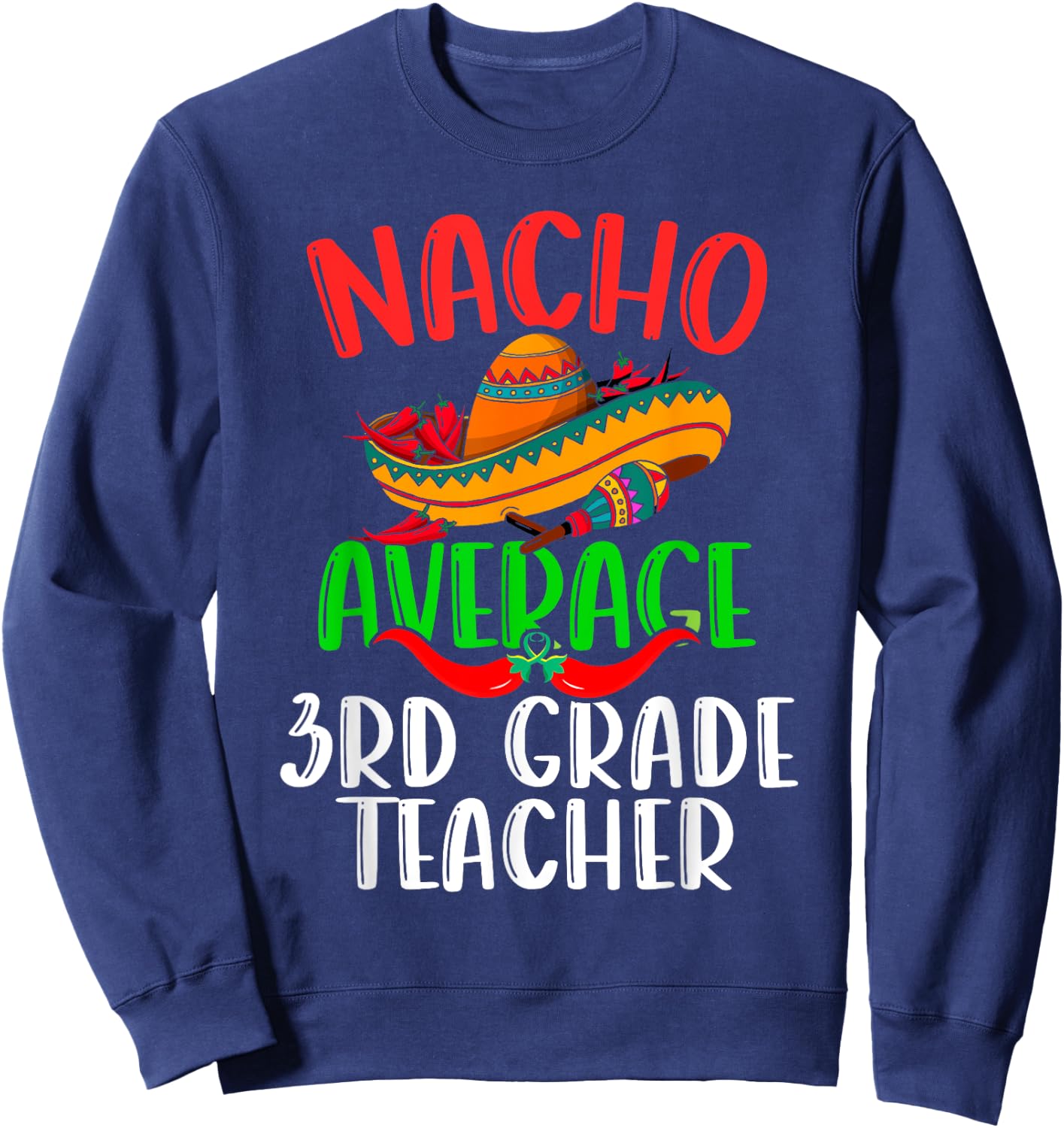Nacho Average 3rd Grade Teacher Mexican Funny Cinco de Mayo Sweatshirt - Sweatshirt | Navy
