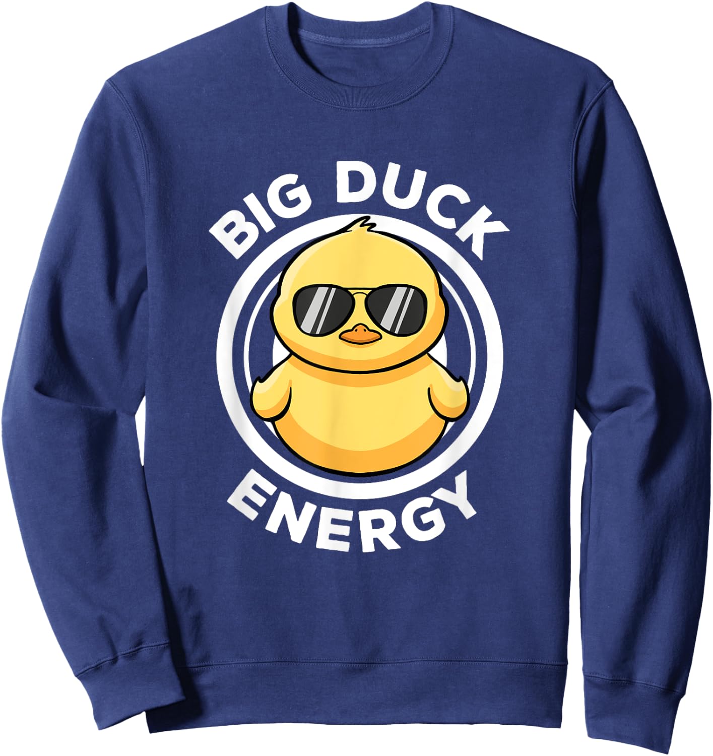 Big Duck Energy Duckie I Love Ducks Lovers Funny Rubber Duck Sweatshirt - Sweatshirt | Navy