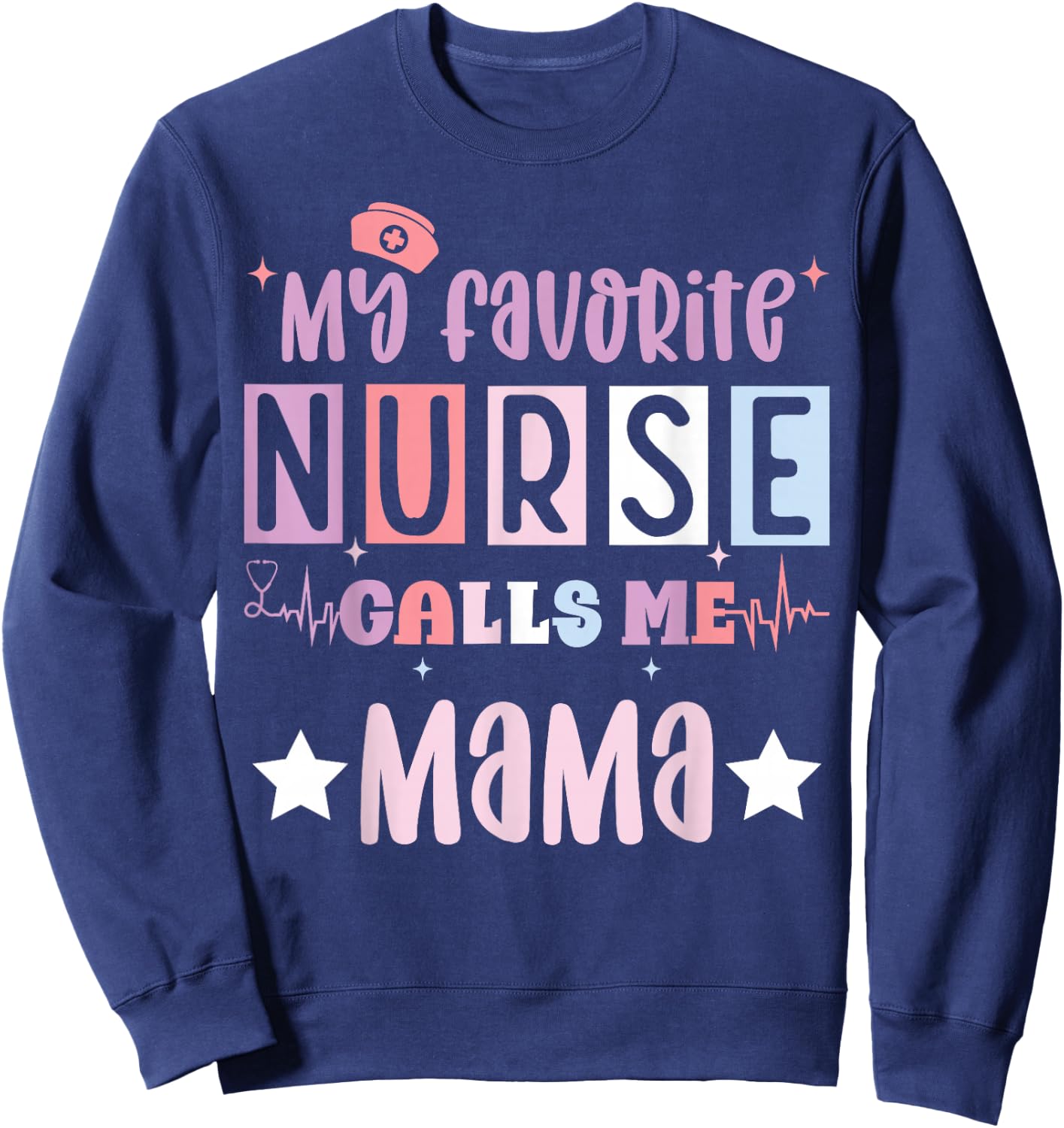 My favorite nurse calls me mama funny registered nurse mom Sweatshirt - Sweatshirt | Navy