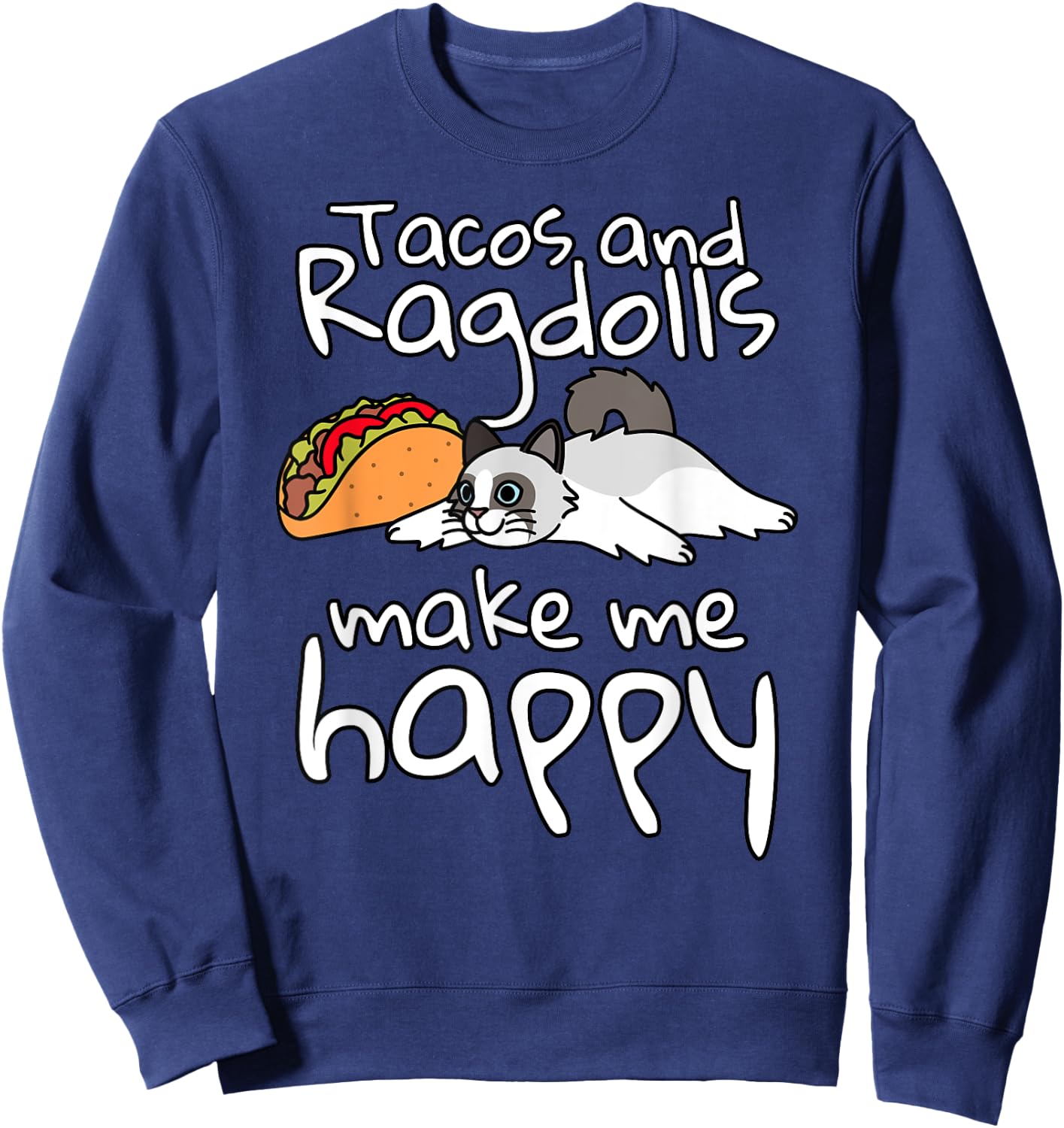 Tacos Make Me Happy Ragdoll Cat Pet Sweatshirt - Sweatshirt | Navy