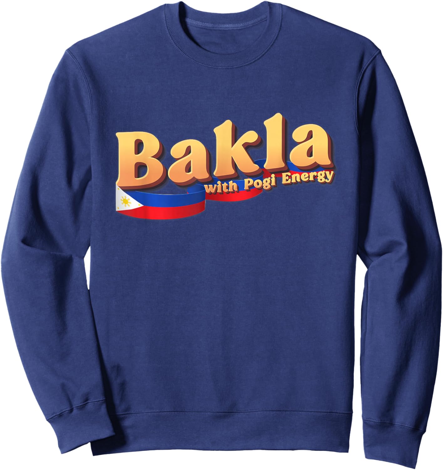 Dat So Funny Funny Filipino Gift Philippines Flag, Bakla with Pogi Energy Sweatshirt - Sweatshirt | Navy