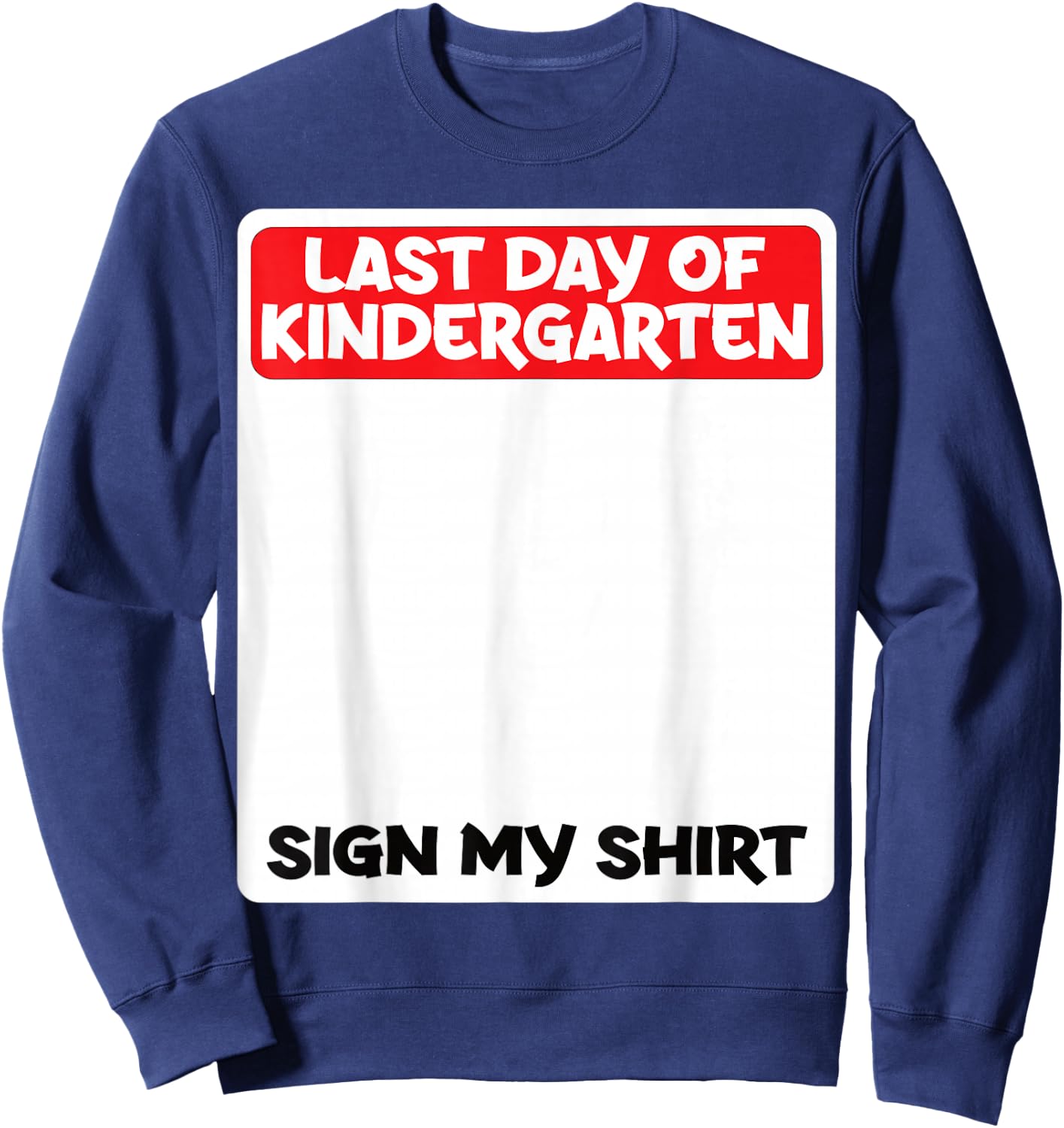 Last Day of Kindergarten Sign My Shirt Fun Sweatshirt - Sweatshirt | Navy