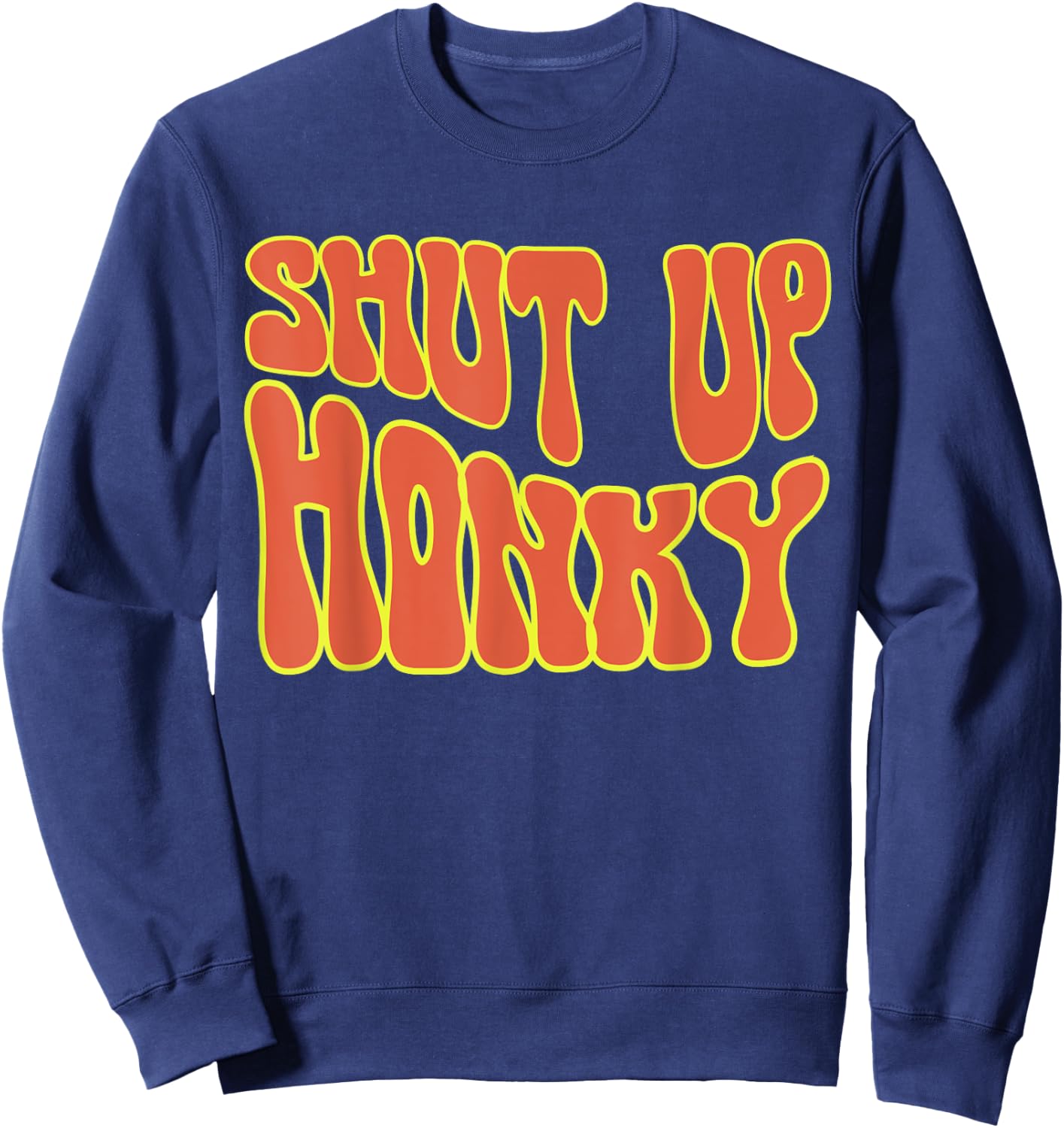 Shut Up Honky, Funny Shut Up Honky, 70s Sitcom Funny Saying Sweatshirt - Sweatshirt | Navy