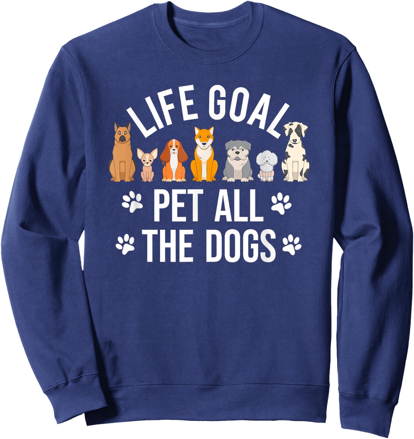 Funny Dog Lovers Life Goal Pet All The Dog 7 Cute Dog Sweatshirt - Sweatshirt | Navy