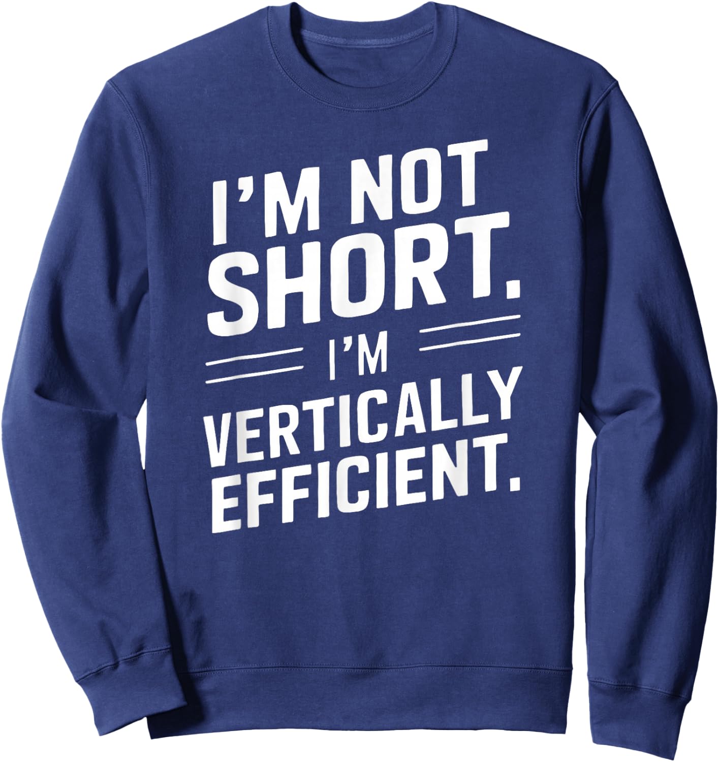 I’m Not Short I’m Vertically Efficient Height Design Funny Sweatshirt - Sweatshirt | Navy