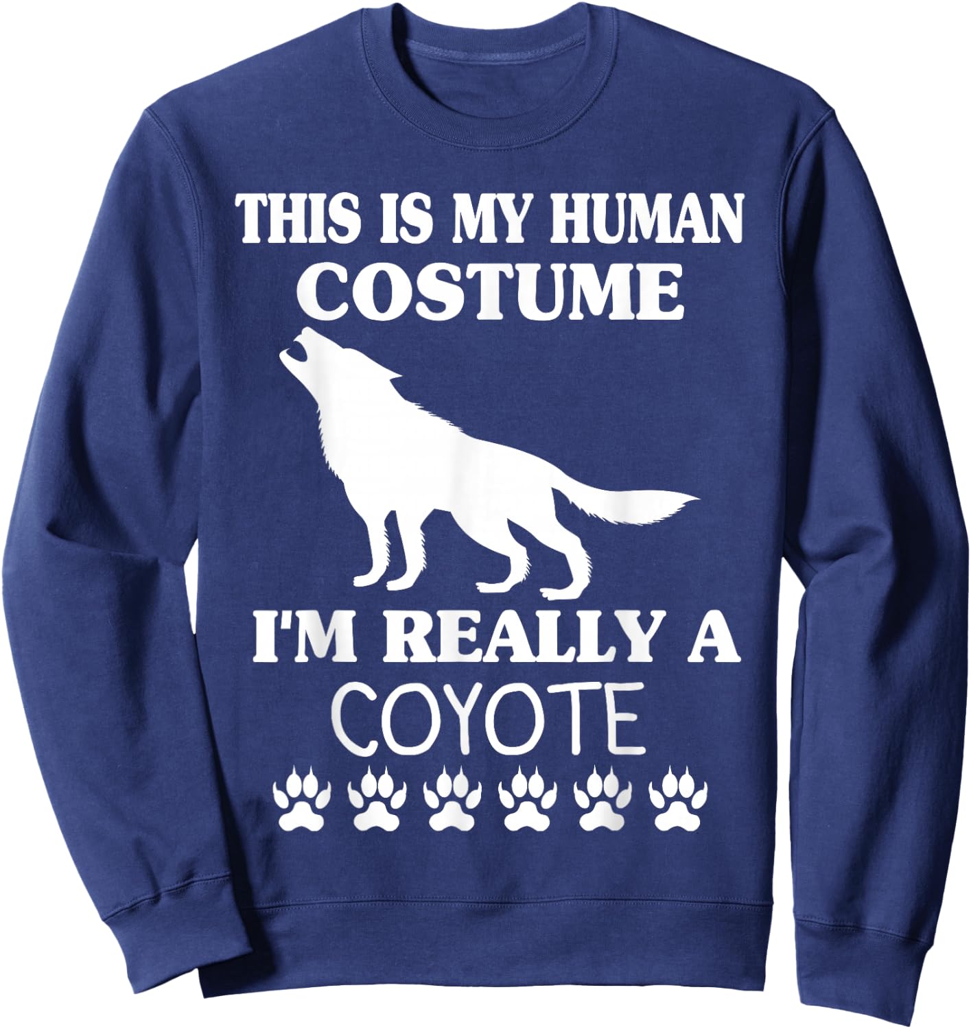 This Is My Human Costume I'm Really A Coyote Halloween Wolf Sweatshirt - Sweatshirt | Navy