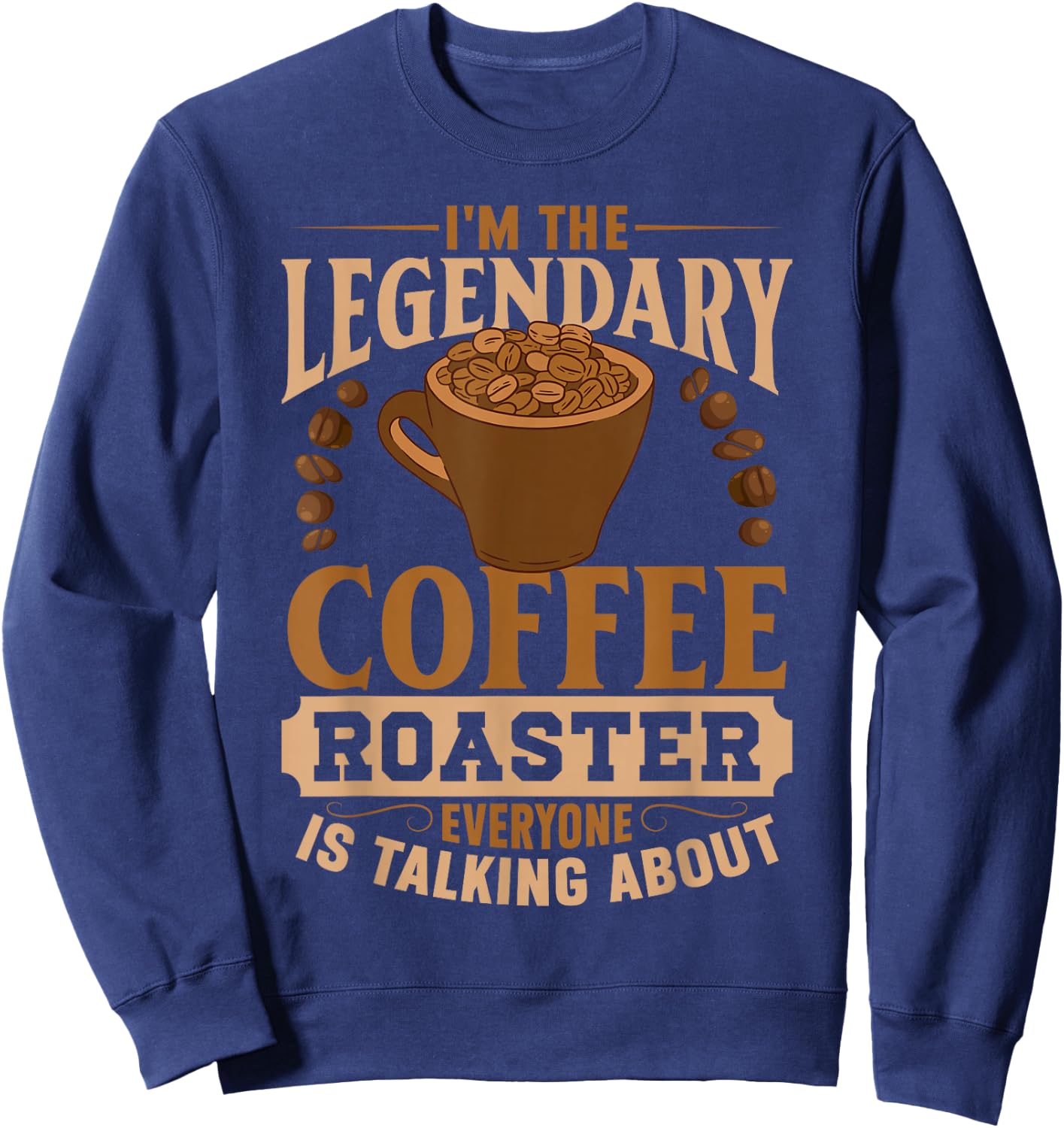 I'm The Legendary Coffee Roaster | Coffee Grind Brew Sweatshirt - Sweatshirt | Navy