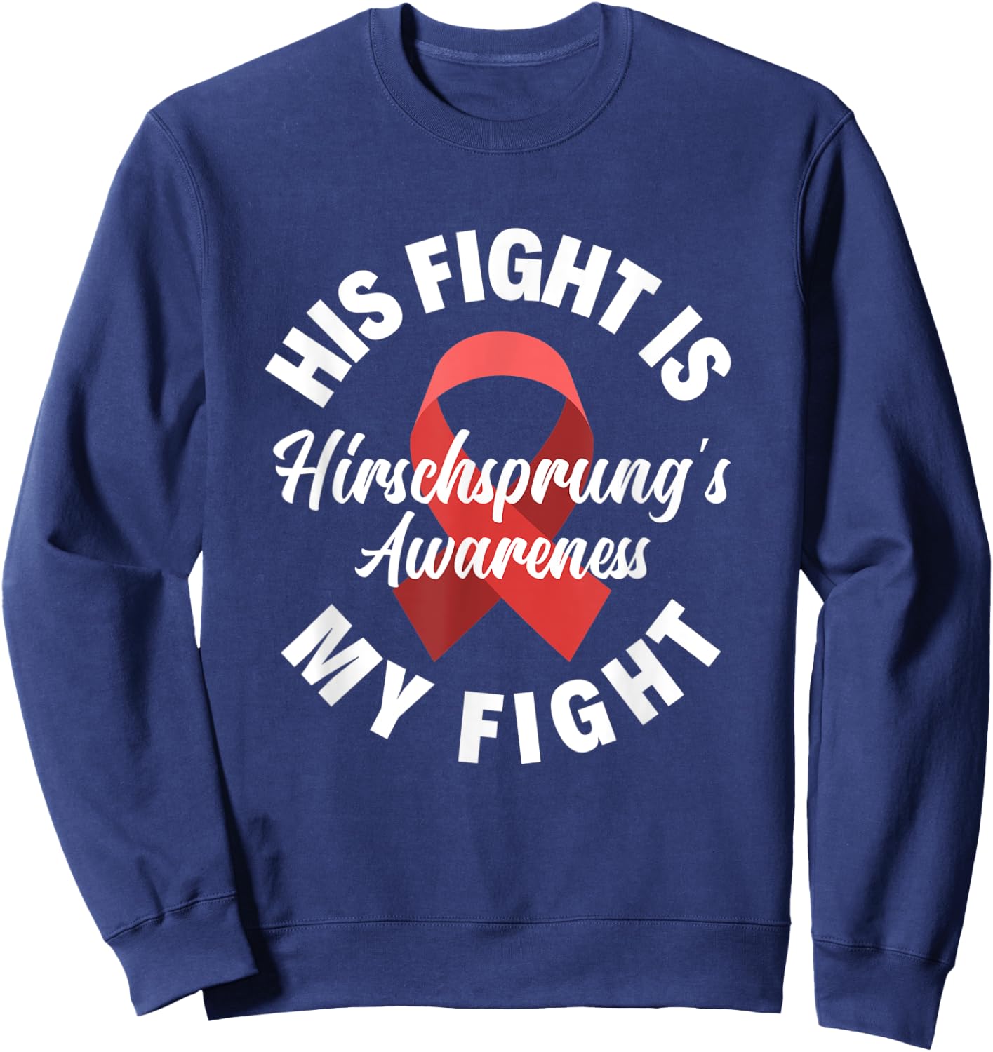 His Fight Is My Fight Hirschsprung's Disease Awareness Sweatshirt - Sweatshirt | Navy