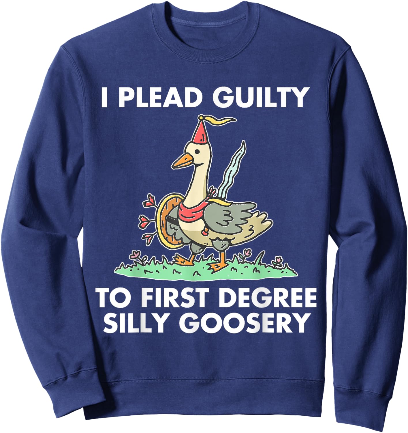 I Plead Guilty To F.i.r.s.t Degree Silly Goosery Apparel Sweatshirt - Sweatshirt | Navy