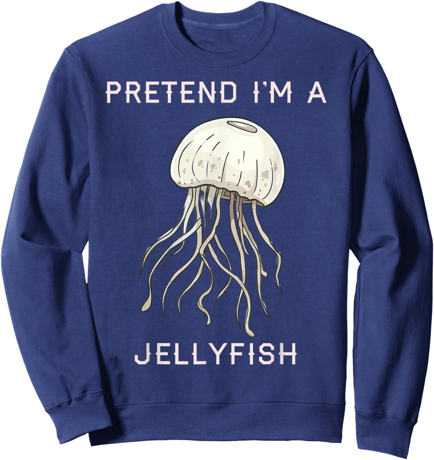 Pretend I’m a Jellyfish Cute Jellyfish Costume Women Sweatshirt - Sweatshirt | Navy