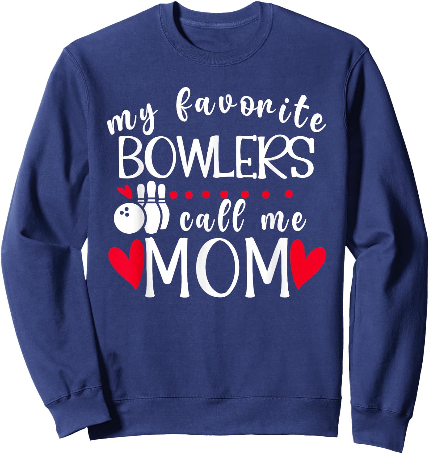 My Favorite Bowlers Call Me Mom Bowling Mom Of A Bowler Mama Sweatshirt - Sweatshirt | Navy